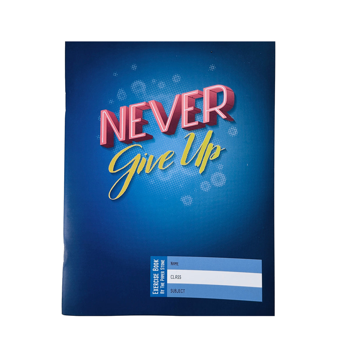 Exercise Book Never Give Up The Paper Stone